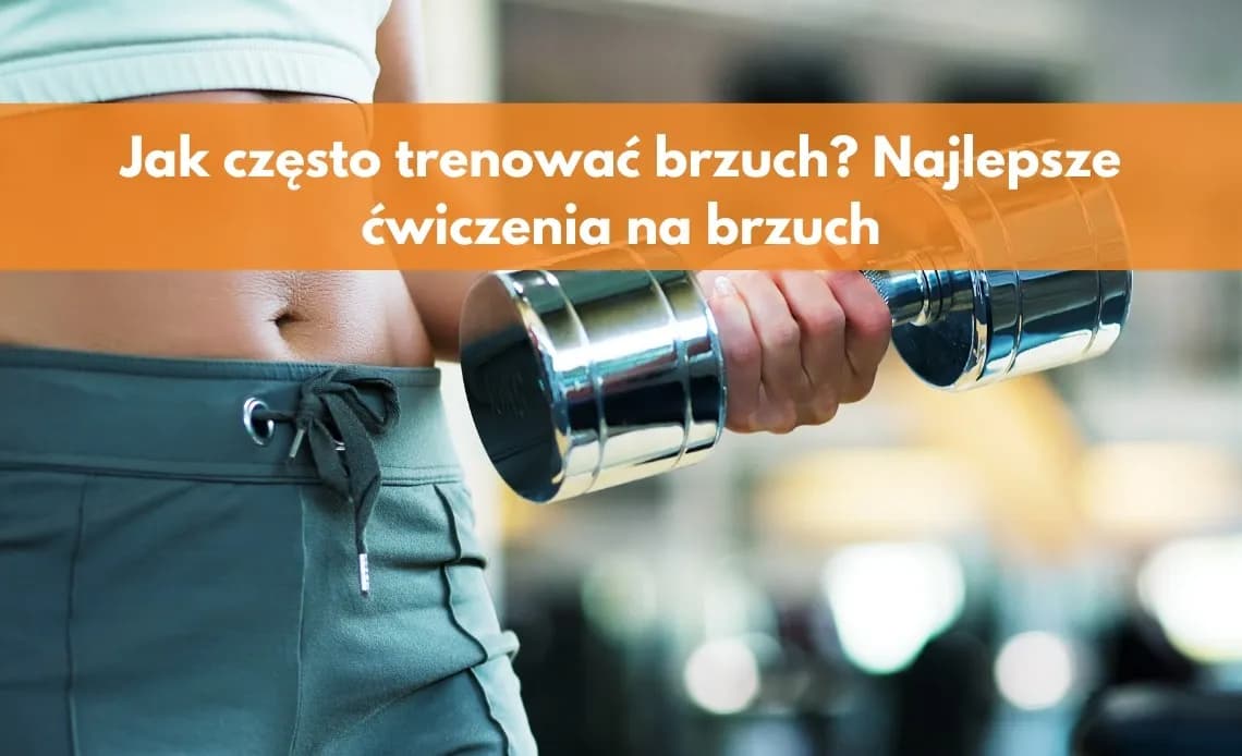 Trening brzucha ile razy w tygodniu? Oto optymalna częstotliwość